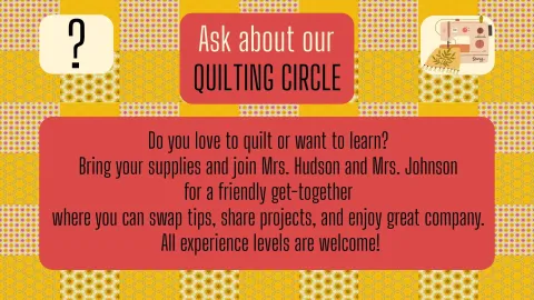 Ask us about our Quilting Circle