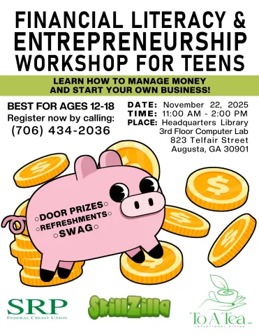 Financial Literacy and Entrepreneurship Workshop for Teens on November 22nd at Headquarters Computer Lab from 11am-2pm. To register, call (706) 434-2036. 