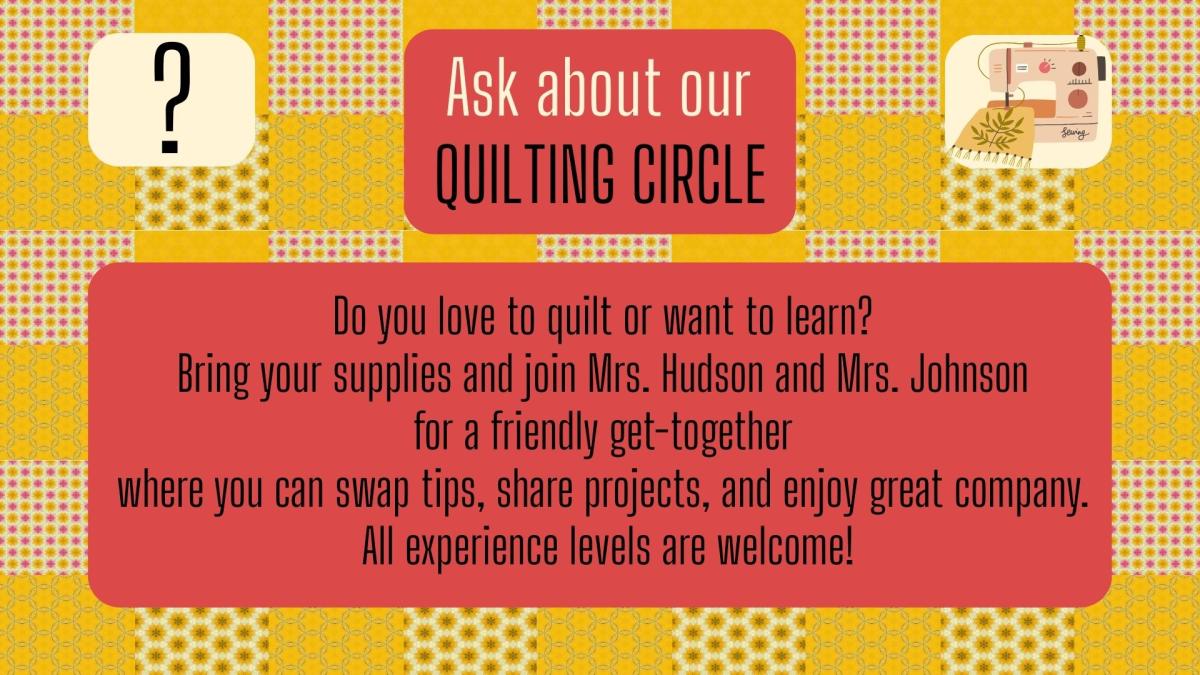 Ask us about our Quilting Circle